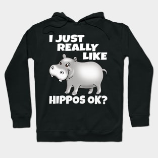 I Just Really Like Hippos OK? Funny Hippo Hoodie